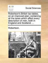 Robertson's British Tax-Tables, on an Improved Plan; Containing All the Taxes Which Affect Every Description of Men, Both in England and Scotland. ...