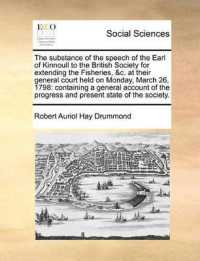 The Substance of the Speech of the Earl of Kinnoull to the British Society for Extending the Fisheries, &C. at Their General Court Held on Monday, March 26, 1798 : Containing a General Account of the Progress and Present State of the Society.