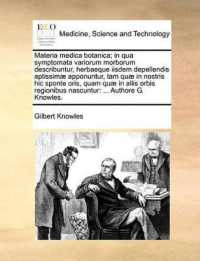 Materia Medica Botanica; in Qua Symptomata Variorum Morborum Describuntur, Herbaeque Iisdem Depellendis Aptissim] Apponuntur, Tam Qu] in Nostris Hic Sponte Oris, Quam Qu] in Aliis Orbis Regionibus Nascuntur : Authore G. Knowles.