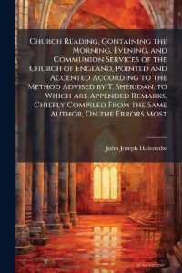 Church Reading, Containing the Morning, Evening, and Communion Services of the Church of England, Pointed and Accented According to the Method Advised by T. Sheridan. to Which Are Appended Remarks, Chiefly Compiled from the Same Author, on the Errors