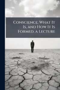 Conscience. What It Is, and How It Is Formed. a Lecture