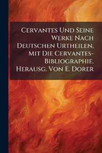 Cervantes Und Seine Werke Nach Deutschen Urtheilen, Mit Die Cervantes-Bibliographie. Herausg. Von E. Dorer