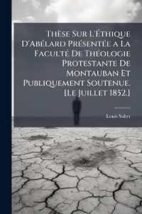 Thèse Sur L'Éthique D'Abélard Présentée a La Faculté De Théologie Protestante De Montauban Et Publiquement Soutenue. [Le Juillet 1852.]