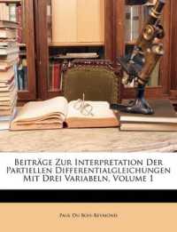 Beiträge Zur Interpretation Der Partiellen Differentialgleichungen Mit Drei Variabeln, Volume 1