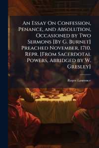 An Essay on Confession, Penance, and Absolution, Occasioned by Two Sermons [By G. Burnet] Preached November, 1710. Repr. [From Sacerdotal Powers, Abridged by W. Gresley]