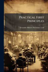 Practical First Principles : Simplifying the Study of Normal and Abnormal Structure and Function, and Aiding Diagnosis, Designed for the Use of Students and Practitioners of Medicine