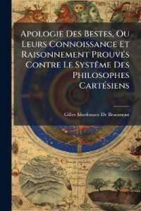 Apologie Des Bestes, Ou Leurs Connoissance Et Raisonnement Prouvés Contre Le Systême Des Philosophes Cartésiens : Qui Prétendent Que Les Brutes Ne Sont Que Des Machines Automates
