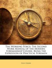 The Working Force : The Second Work Manual of the Modern Foremanship Course, Being the Expression of Practical Foremen