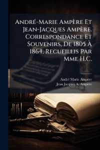 André-Marie Ampère Et Jean-Jacques Ampère. Correspondance Et Souvenirs, De 1805 À 1864, Recueillis Par Mme H.C.