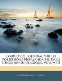 Coup-D'Oeil Général Sur Les Possessions Néerlandaises Dans L'Inde Archipélagique; Volume 3