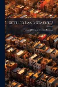 Settled Land Statutes : Comprising the Settled Land Act, 1882, the Improvement of Land Act, 1864, and the Settled Estates Act, 1877: With an Introductory Chapter and Notes Together with Conveyancing Precedents of Settlements and Conveyances, and Othe