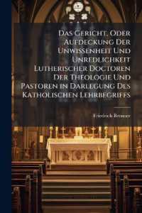 Das Gericht, Oder Aufdeckung Der Unwissenheit Und Unredlichkeit Lutherischer Doctoren Der Theologie Und Pastoren in Darlegung Des Katholischen Lehrbegriffs