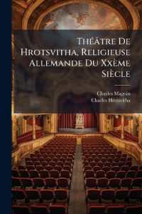 Théâtre De Hrotsvitha, Religieuse Allemande Du Xxème Siècle : Traduit Pour La Première Fois En Français Avec Le Texte Latin Revu Sur Le Manuscrit De Munich