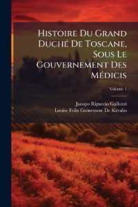 Histoire Du Grand Duché De Toscane, Sous Le Gouvernement Des Médicis; Volume 1
