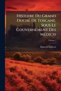 Histoire Du Grand Duché De Toscane, Sous Le Gouvernement Des Médicis; Volume 7