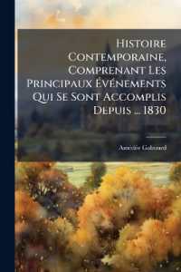 Histoire Contemporaine, Comprenant Les Principaux Événements Qui Se Sont Accomplis Depuis ... 1830