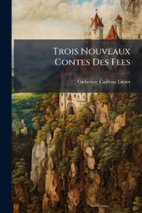 Trois Nouveaux Contes Des Fees : Avec Une Préface Qui N'est Pas Moins Sérieuse