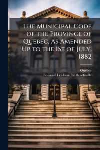 The Municipal Code of the Province of Quebec, as Amended Up to the 1St of July, 1882 : With the Quebec License Act, 1878, the First Part of the Quebec Elections Act, Together with the Reported Decisions Relating Thereto, and an Analytical Index