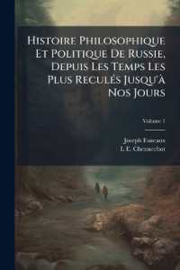 Histoire Philosophique Et Politique De Russie, Depuis Les Temps Les Plus Reculés Jusqu'à Nos Jours; Volume 1
