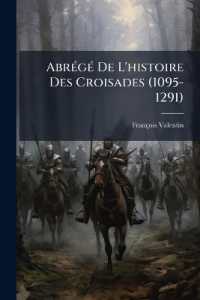 Abrégé De L'histoire Des Croisades (1095-1291)