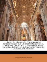 L'esprit De L'eglise, Ou Considérations Philosophiques Sur L'histoire Des Conciles, Depuis Les Apôtres Jusqu'au Grand Schisme Entre Les Grecs Et Les Latins : Sous L'empire De Charlemagne; Volume 4