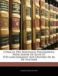 L'Oracle Des Nouveaux Philosophes : Pour Servir de Suite Et d'Éclaircissement Aux Oeuvres de M. de Voltaire