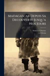 Madagascar Depuis Sa Decouverte Jusqu'a Nos Jours : Par H.Le Chartier Et G.Pellerin