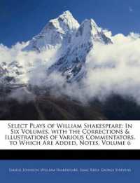 Select Plays of William Shakespeare : In Six Volumes. with the Corrections & Illustrations of Various Commentators. to Which Are Added, Notes; Volume 6