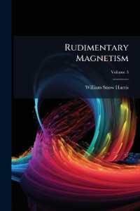 Rudimentary Magnetism : Being a Concise Exposition of the General Principles of Magnetical Science and the Purposes to Which It Has Been Applied; Volume 3
