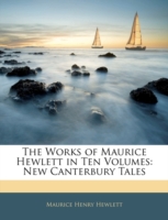 The Works of Maurice Hewlett in Ten Volumes : New Canterbury Tales