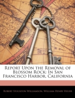 Report upon the Removal of Blossom Rock : In San Francisco Harbor, California （Large Print）