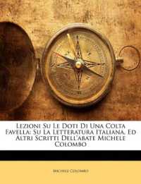 Lezioni Su Le Doti Di Una Colta Favella : Su La Letteratura Italiana, Ed Altri Scritti Dell'abate Michele Colombo （Large Print）