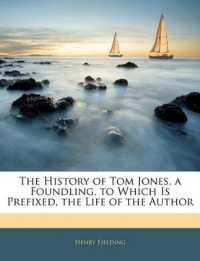 The History of Tom Jones, a Foundling. to Which Is Prefixed, the Life of the Author