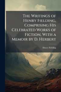 The Writings of Henry Fielding, Comprising His Celebrated Works of Fiction, with a Memoir by D. Herbert