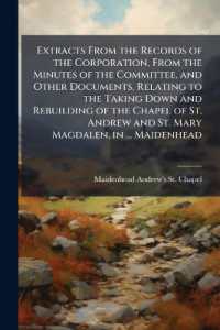Extracts from the Records of the Corporation, from the Minutes of the Committee, and Other Documents, Relating to the Taking Down and Rebuilding of the Chapel of St. Andrew and St. Mary Magdalen, in ... Maidenhead