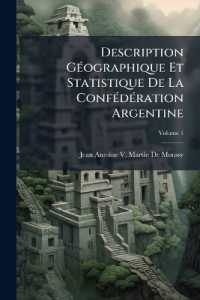 Description Géographique Et Statistique De La Confédération Argentine; Volume 1