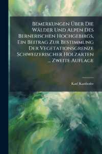 Bemerkungen Über Die Wälder Und Alpen Des Bernerischen Hochgebirgs, Ein Beitrag Zur Bestimmung Der Vegetationsgrenze Schweizerischer Holzarten ... Zweite Auflage