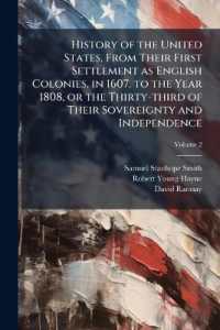 History of the United States, from Their First Settlement as English Colonies, in 1607, to the Year 1808, or the Thirty-third of Their Sovereignty and Independence; Volume 2