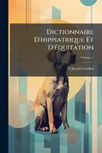 Dictionnaire D'hippiatrique Et D'équitation : Ouvrage Où Se Trouvent Réunies Toutes Les Connaissances Hippiques; Volume 1