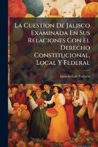 La Cuestion De Jalisco Examinada En Sus Relaciones Con El Derecho Constitucional, Local Y Federal