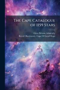 The Cape Catalogue of 1159 Stars : Deduced from Observations at the Royal Observatory, Cape of Good Hope, 1856 to 1861, Reduced to the Epoch 1860