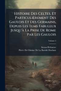 Histoire Des Celtes, Et Particulièrement Des Gaulois Et Des Germains, Depuis Les Tems Fabuleux Jusqu'à La Prise De Rome Par Les Gaulois; Volume 3