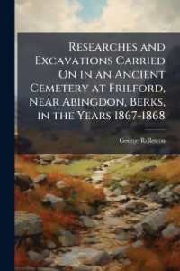 Researches and Excavations Carried on in an Ancient Cemetery at Frilford, Near Abingdon, Berks, in the Years 1867-1868