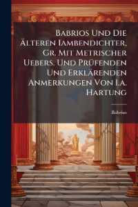 Babrios Und Die Älteren Iambendichter, Gr. Mit Metrischer Uebers. Und Prüfenden Und Erklärenden Anmerkungen Von I.a. Hartung