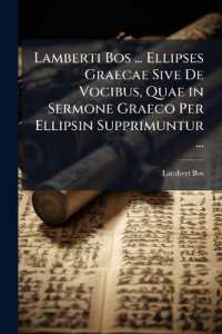 Lamberti Bos ... Ellipses Graecae Sive De Vocibus, Quae in Sermone Graeco Per Ellipsin Supprimuntur ...