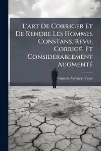 L'art De Corriger Et De Rendre Les Hommes Constans. Revu, Corrigé, Et Considérablement Augmenté