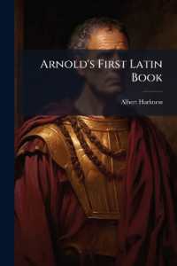 Arnold's First Latin Book : Remodelled & Rewritten & Adapted to the Ollendorff Method of Instruction