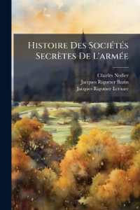 Histoire Des Sociétés Secrètes De L'armée : Et Des Conspirations Militaires Qui Ont EU Pour Objet La Destruction Du Gouvernement De Bonaparte