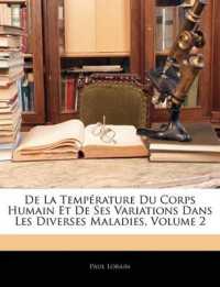 De La Température Du Corps Humain Et De Ses Variations Dans Les Diverses Maladies; Volume 2