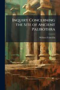 Inquiry Concerning the Site of Ancient Palibothra : Conjectured to Lie within the Limits of the Modern District of Bhaugulpoor, Volumes 1-4